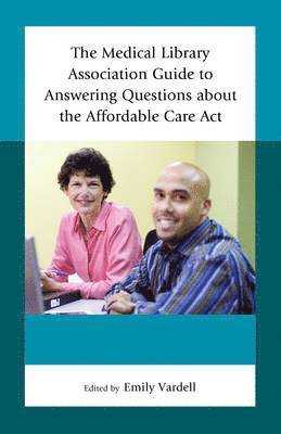 bokomslag The Medical Library Association Guide to Answering Questions about the Affordable Care Act