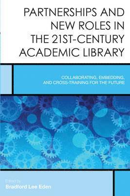 Bradford Lee Eden - Partnerships and New Roles in the 21st-Century Academic Library, Inbunden