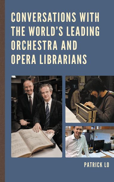 Patrick Lo - Conversations with the World's Leading Orchestra and Opera Librarians, Inbunden