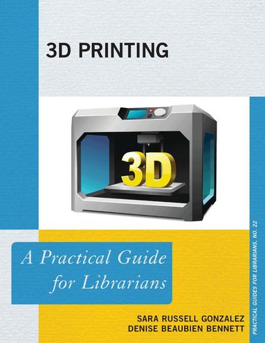 Sara Russell Gonzalez, Denise Beaubien Bennett - 3D Printing, Häftad