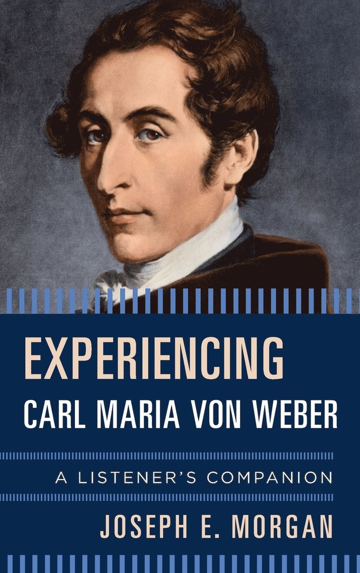 Joseph E. Morgan - Experiencing Carl Maria von Weber, Inbunden