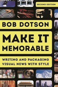 bokomslag Make It Memorable: Writing and Packaging Visual News with Style