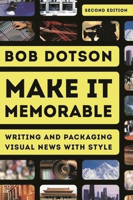 bokomslag Make It Memorable: Writing and Packaging Visual News with Style