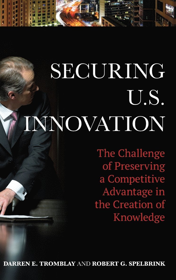 Darren E. Tromblay, Robert G. Spelbrink - Securing U.S. Innovation, Inbunden. Tillgänglighet: Lägg i varukorg