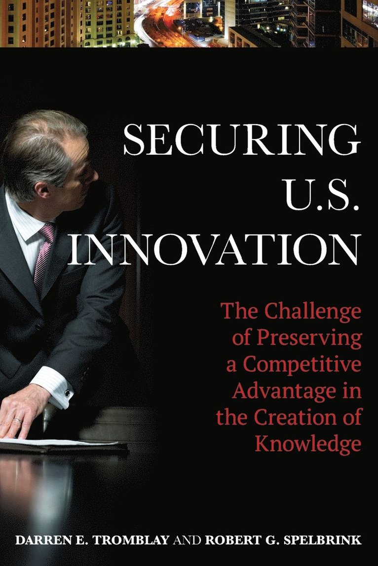 Darren E. Tromblay, Robert G. Spelbrink - Securing U.S. Innovation, Häftad. Tillgänglighet: Lägg i varukorg