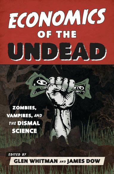 Glen Whitman, James Dow - Economics of the Undead, Häftad