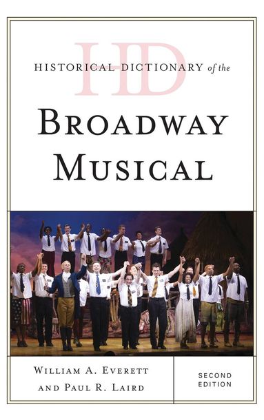 William A. Everett, Paul R. Laird - Historical Dictionary of the Broadway Musical, Inbunden