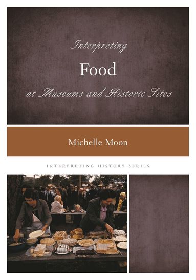 Michelle Moon - Interpreting Food at Museums and Historic Sites, Inbunden