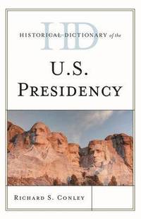 bokomslag Historical Dictionary of the U.S. Presidency