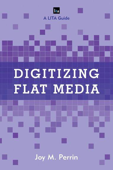 Joy M. Perrin - Digitizing Flat Media, Inbunden
