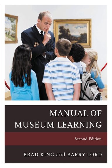 Brad King, Barry Lord - Manual of Museum Learning, Inbunden