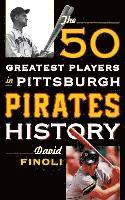 bokomslag The 50 Greatest Players in Pittsburgh Pirates History