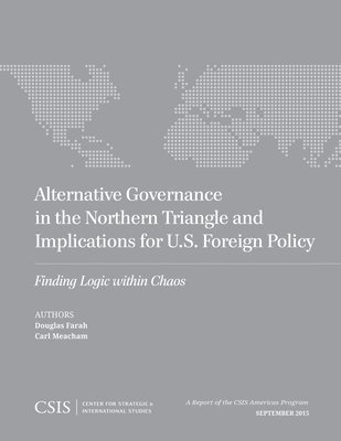 Alternative Governance in the Northern Triangle and Implications for U.S. Foreign Policy 1