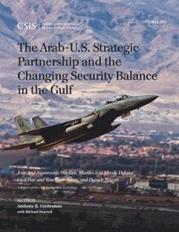 bokomslag The Arab-U.S. Strategic Partnership and the Changing Security Balance in the Gulf