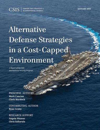 Mark F. Cancian, Clark Murdock - Alternative Defense Strategies in a Cost-Capped Environment, Häftad