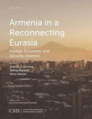 Andrew C. Kuchins, Jeffrey Mankoff, Oliver Backes, Andrew C Kuchins - Armenia in a Reconnecting Eurasia, Häftad