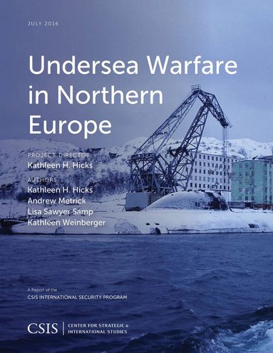 Kathleen H. Hicks, Andrew Metrick, Lisa Sawyer Samp, Kathleen Weinberger - Undersea Warfare in Northern Europe, Häftad