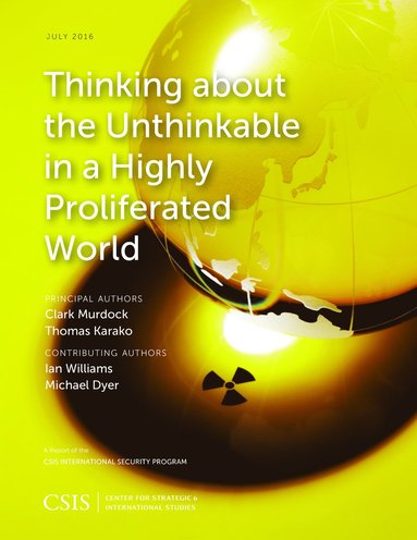 Clark Murdock, Thomas Karako - Thinking about the Unthinkable in a Highly Proliferated World, Häftad