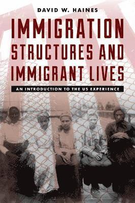 David W. Haines - Immigration Structures and Immigrant Lives, Inbunden