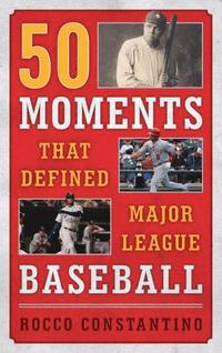 bokomslag 50 Moments That Defined Major League Baseball