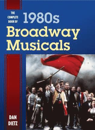 Dan Dietz - Complete Book of 1980s Broadway Musicals, Inbunden