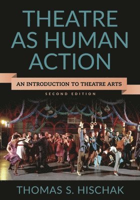 Thomas S. Hischak - Theatre as Human Action: An Introduction to Theatre Arts, Inbunden