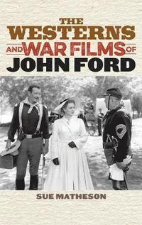 bokomslag The Westerns and War Films of John Ford