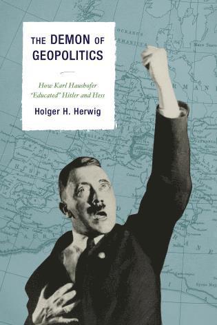 Holger  H. Herwig, Holger H. Herwig - Demon of Geopolitics, Inbunden