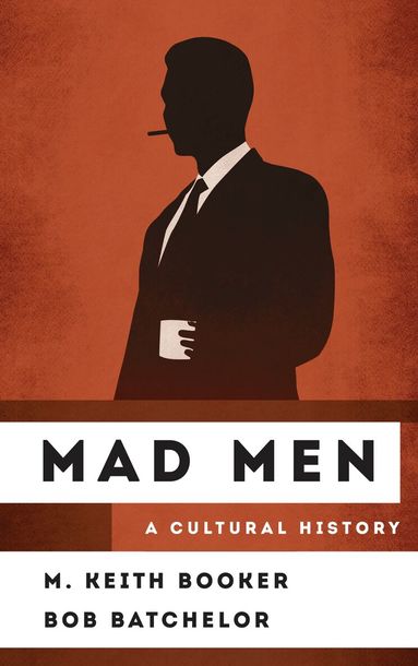 M. Keith Booker, Bob Batchelor - Mad Men, Inbunden