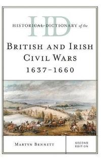 bokomslag Historical Dictionary of the British and Irish Civil Wars 1637-1660