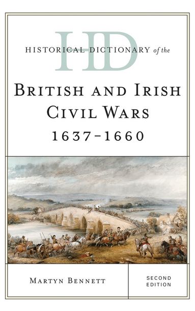 Martyn Bennett - Historical Dictionary of the British and Irish Civil Wars 1637-1660, Inbunden