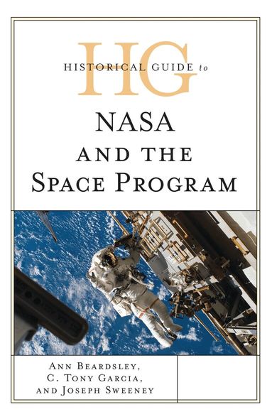 Ann Beardsley, C. Tony Garcia, Joseph Sweeney - Historical Guide to NASA and the Space Program, Inbunden