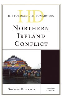 bokomslag Historical Dictionary of the Northern Ireland Conflict