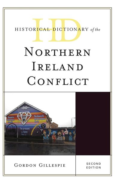 Gordon Gillespie - Historical Dictionary of the Northern Ireland Conflict, Inbunden