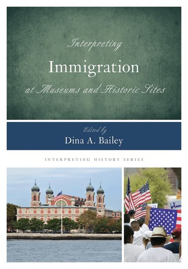 Dina  A. Bailey - Interpreting Immigration at Museums and Historic Sites, Inbunden
