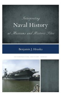 bokomslag Interpreting Naval History at Museums and Historic Sites