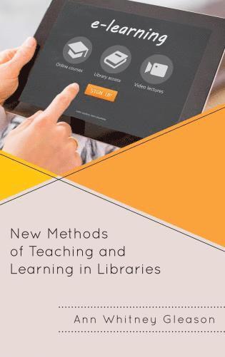 Ann Whitney Gleason - New Methods of Teaching and Learning in Libraries, Inbunden