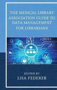 bokomslag The Medical Library Association Guide to Data Management for Librarians