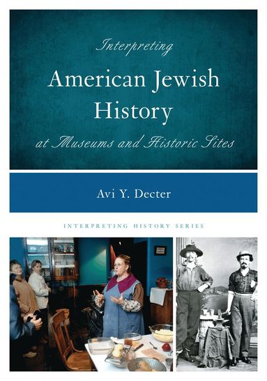 Avi Y. Decter - Interpreting American Jewish History at Museums and Historic Sites, Inbunden