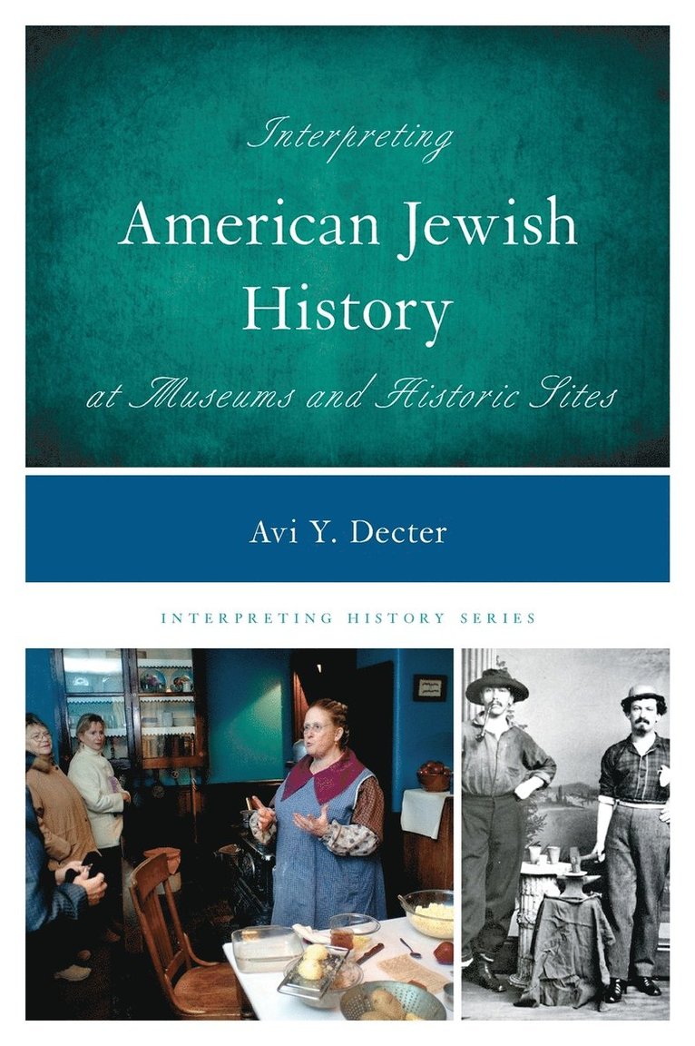 Avi Y. Decter - Interpreting American Jewish History at Museums and Historic Sites, Inbunden