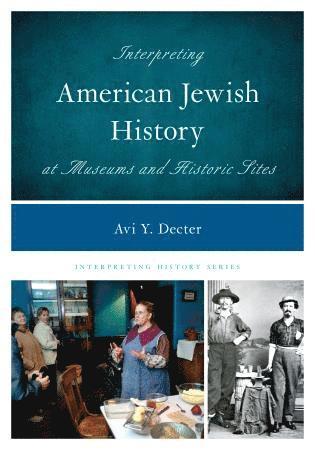 Avi Y. Decter - Interpreting American Jewish History at Museums and Historic Sites, Häftad