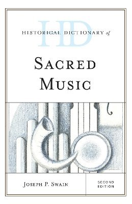 Joseph P. Swain - Historical Dictionary of Sacred Music, Inbunden