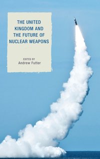 bokomslag The United Kingdom and the Future of Nuclear Weapons