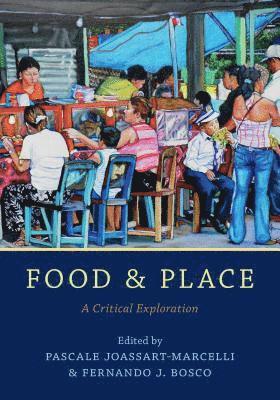 Pascale Joassart-Marcelli, Fernando J. Bosco - Food and Place, Häftad