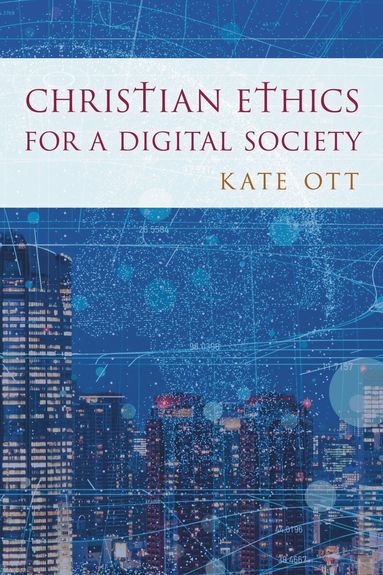 Kate Ott - Christian Ethics for a Digital Society, Inbunden