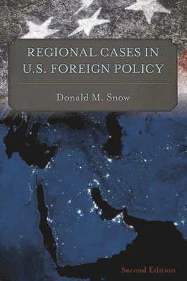 Donald M. Snow, Donald M Snow - Regional Cases in U.S. Foreign Policy, Häftad