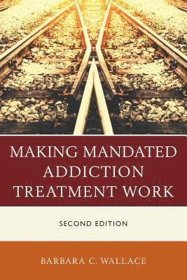 Barbara C. Wallace - Making Mandated Addiction Treatment Work, Inbunden