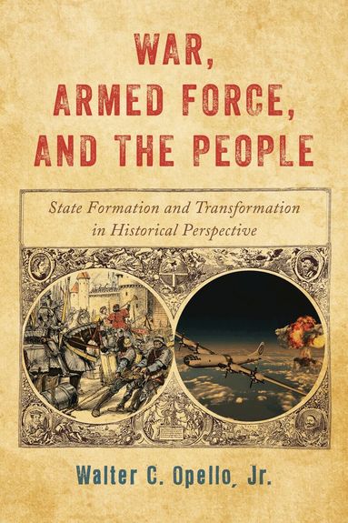 Walter C. Opello Jr. - War, Armed Force, and the People, Inbunden