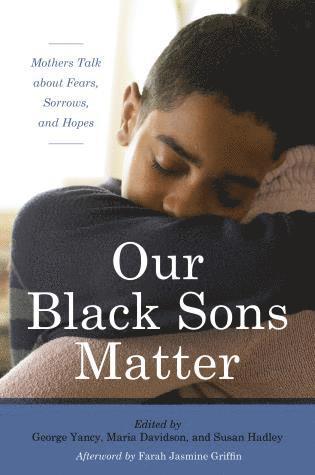 George Yancy, Maria  del Guadalupe Davidson, Susan Hadley, USA) Yancy, George (Emory University, Maria Del Guadalupe Davidson - Our Black Sons Matter, Inbunden
