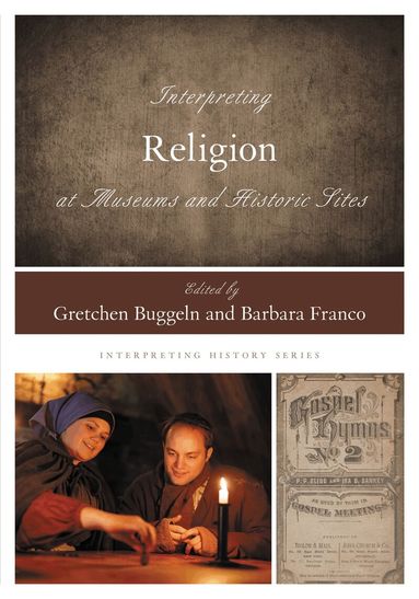 Gretchen Buggeln, Barbara Franco - Interpreting Religion at Museums and Historic Sites, Häftad